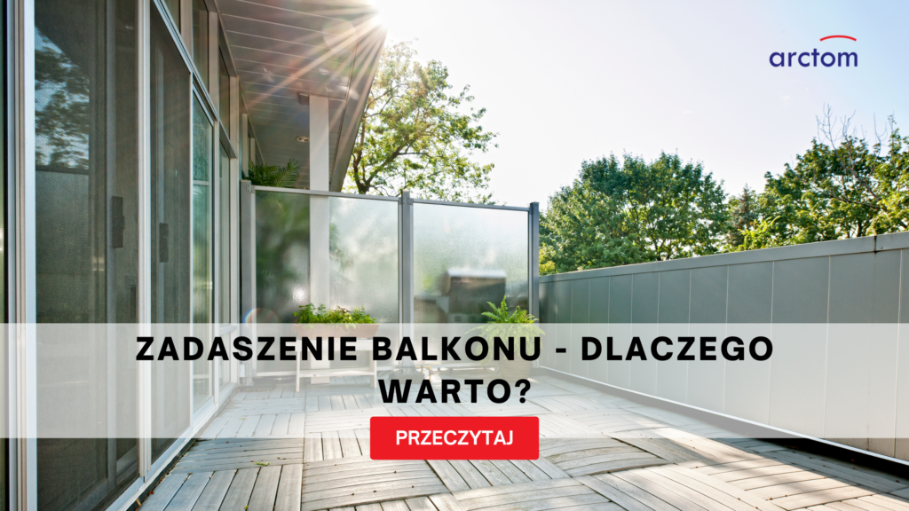 Arctom Zadaszenie balkonu - dlaczego warto?