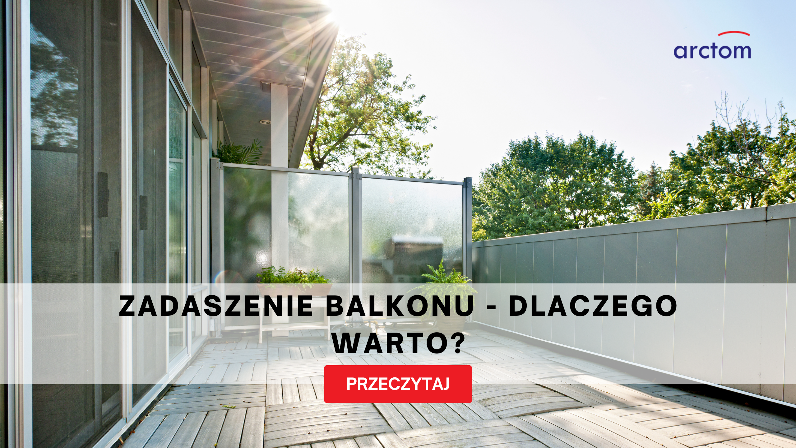 Arctom Zadaszenie balkonu - dlaczego warto?